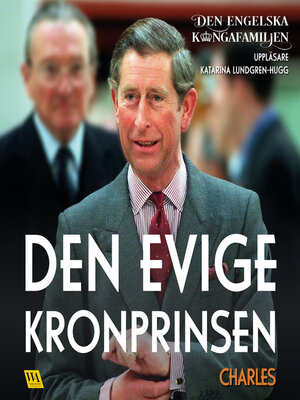 cover image of Charles – Den evige kronprinsen